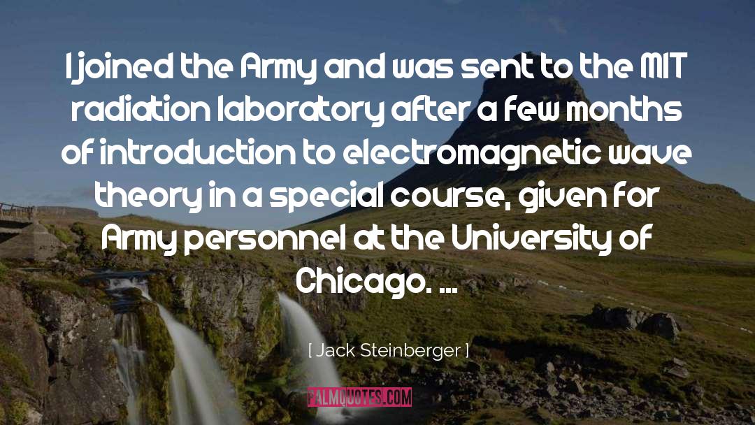 Jack Steinberger Quotes: I joined the Army and