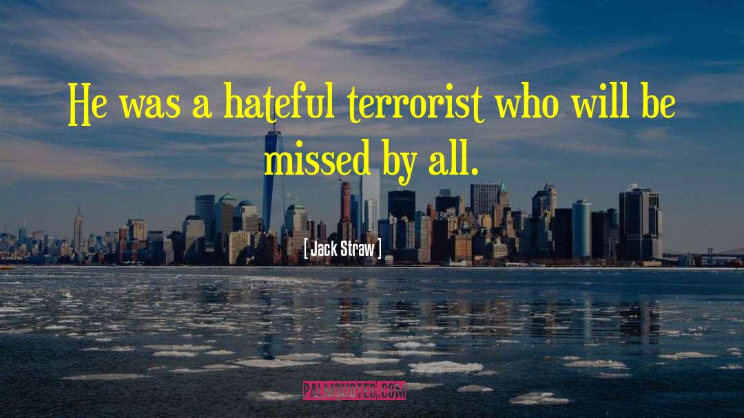 Jack Straw Quotes: He was a hateful terrorist