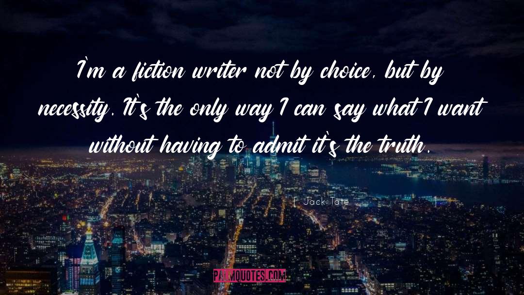 Jack Tate Quotes: I'm a fiction writer not