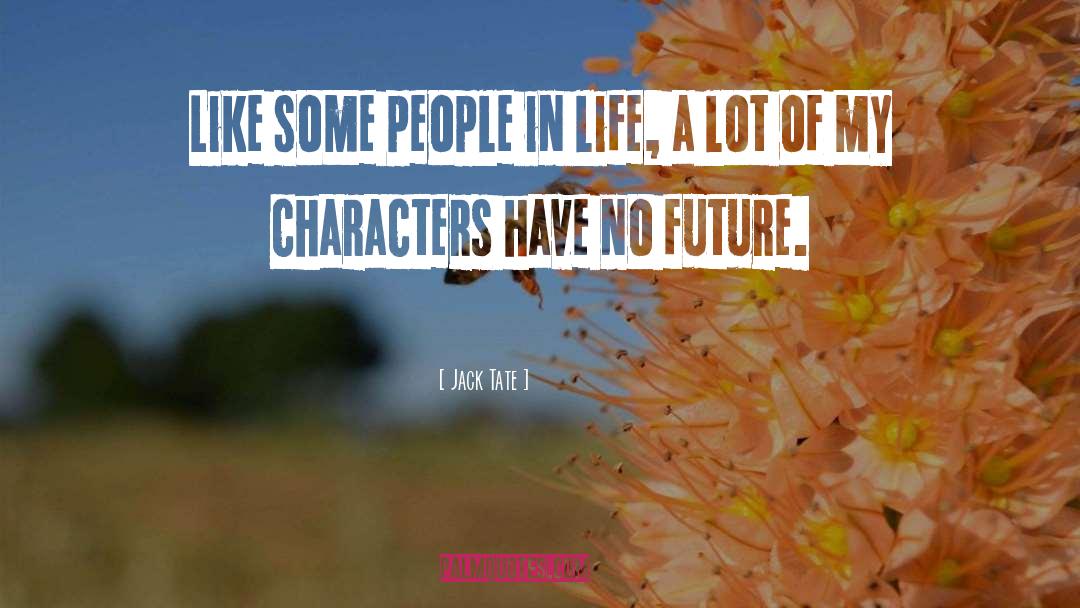 Jack Tate Quotes: Like some people in life,