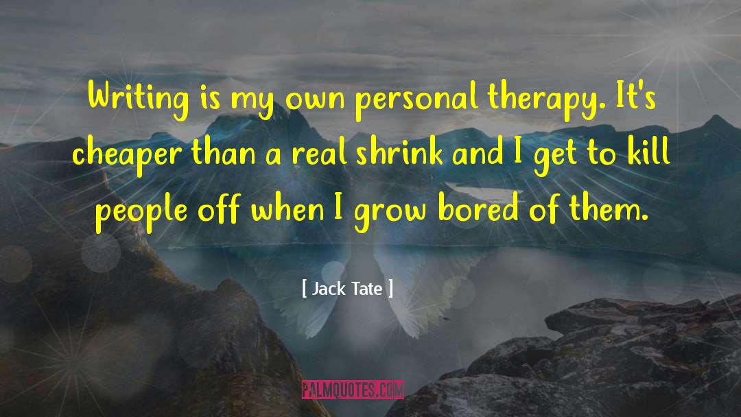 Jack Tate Quotes: Writing is my own personal