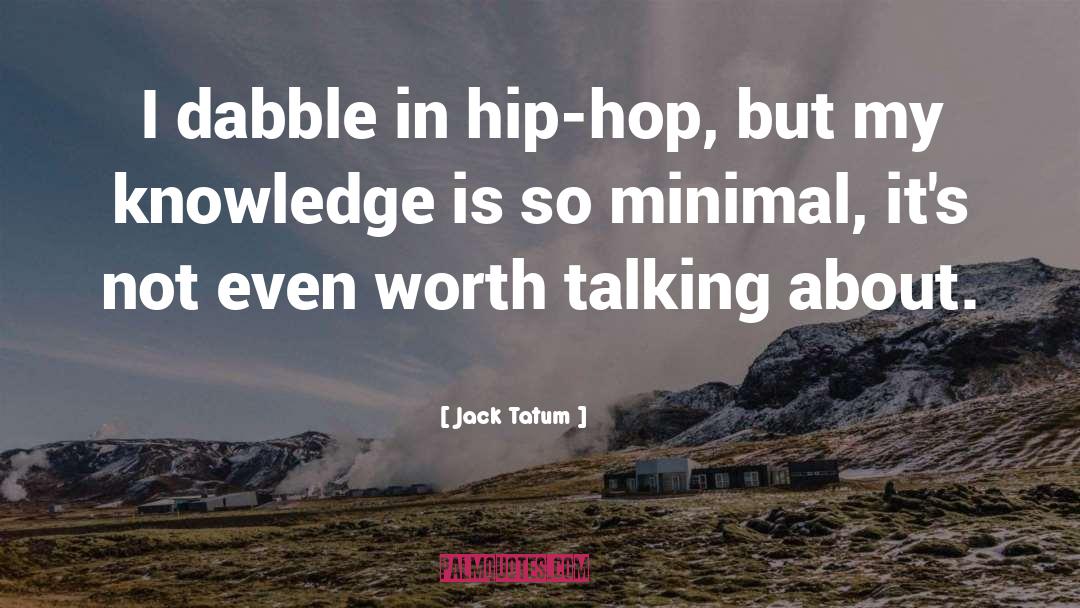 Jack Tatum Quotes: I dabble in hip-hop, but
