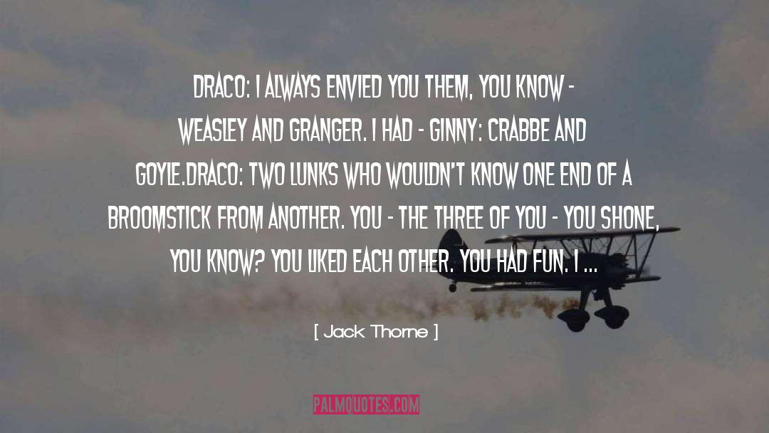 Jack Thorne Quotes: DRACO: I always envied you