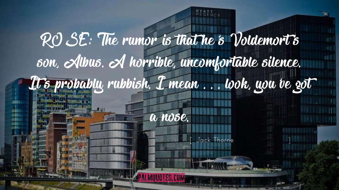 Jack Thorne Quotes: ROSE: The rumor is that