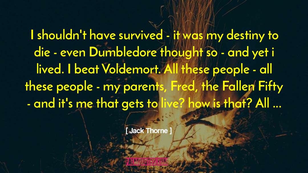 Jack Thorne Quotes: I shouldn't have survived -