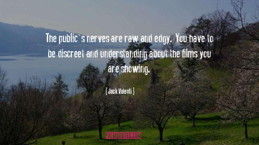 Jack Valenti Quotes: The public's nerves are raw