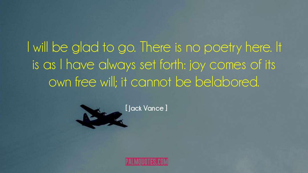 Jack Vance Quotes: I will be glad to