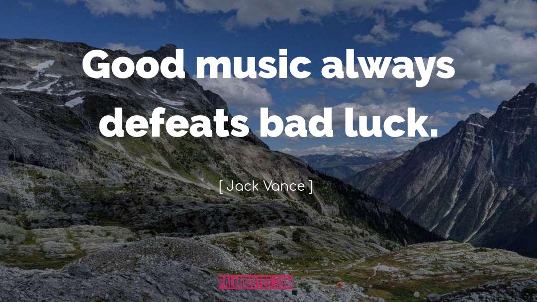 Jack Vance Quotes: Good music always defeats bad