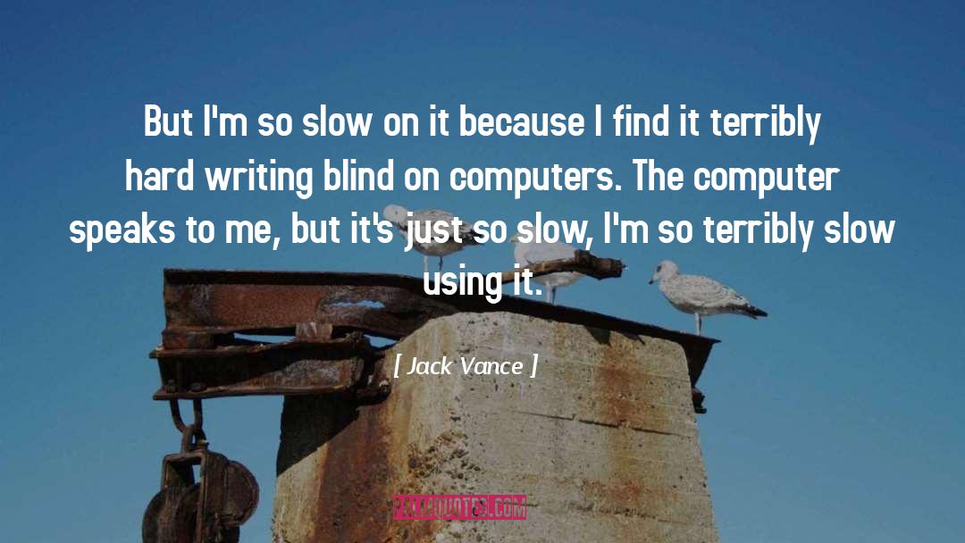 Jack Vance Quotes: But I'm so slow on