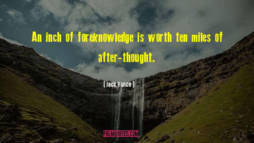 Jack Vance Quotes: An inch of foreknowledge is