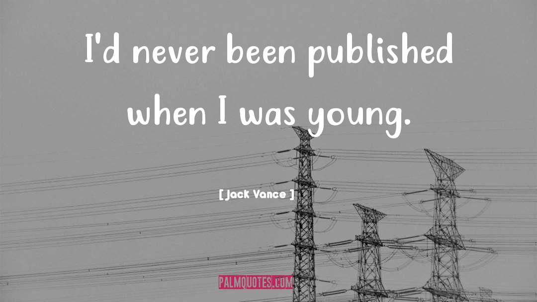 Jack Vance Quotes: I'd never been published when