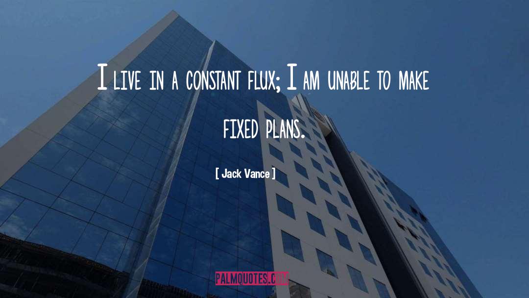 Jack Vance Quotes: I live in a constant