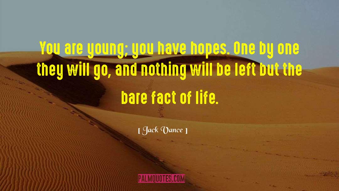 Jack Vance Quotes: You are young; you have