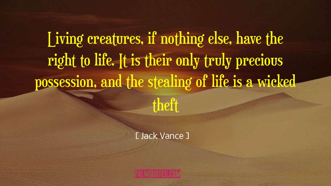Jack Vance Quotes: Living creatures, if nothing else,