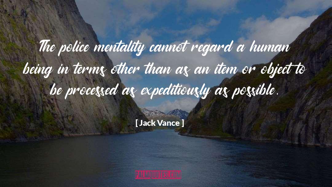 Jack Vance Quotes: The police mentality cannot regard
