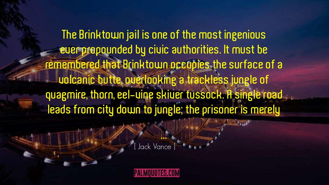 Jack Vance Quotes: The Brinktown jail is one