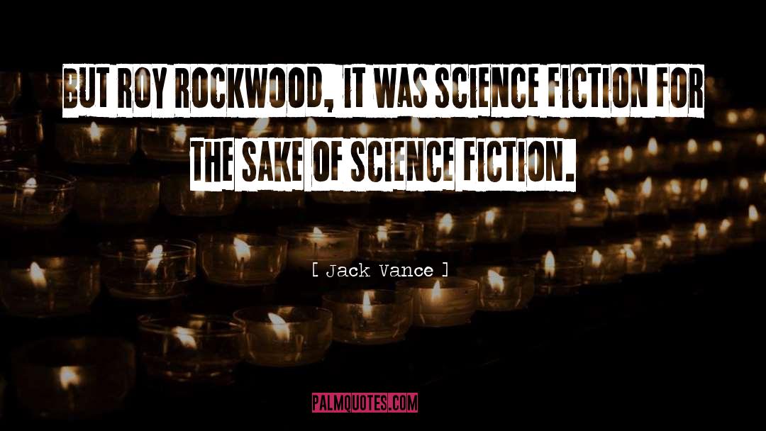 Jack Vance Quotes: But Roy Rockwood, it was