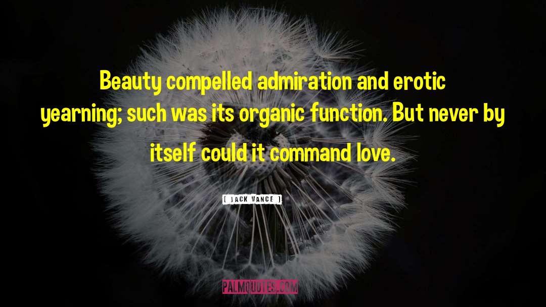 Jack Vance Quotes: Beauty compelled admiration and erotic