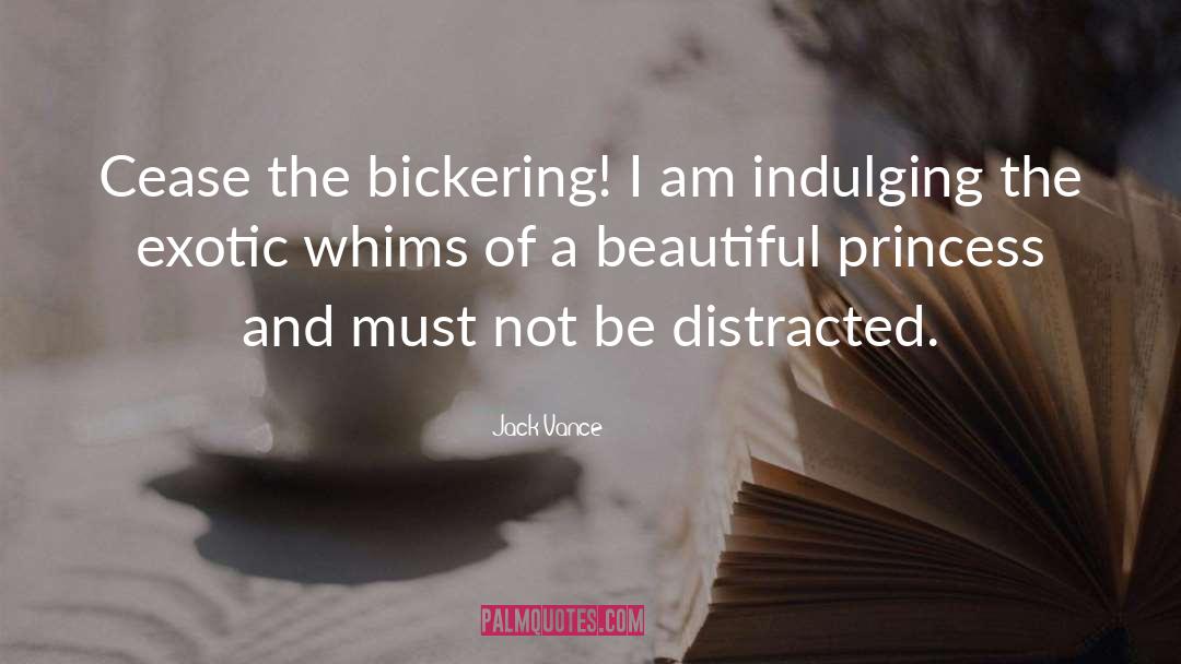 Jack Vance Quotes: Cease the bickering! I am