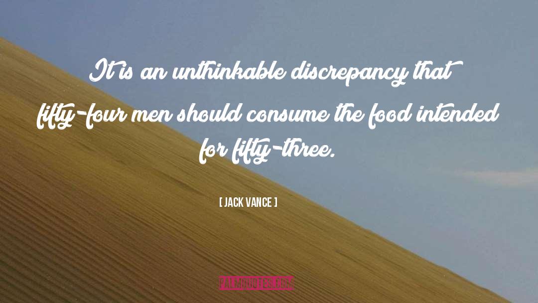 Jack Vance Quotes: It is an unthinkable discrepancy