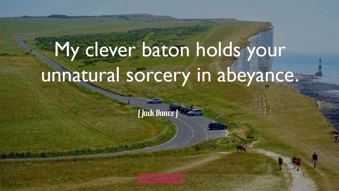 Jack Vance Quotes: My clever baton holds your