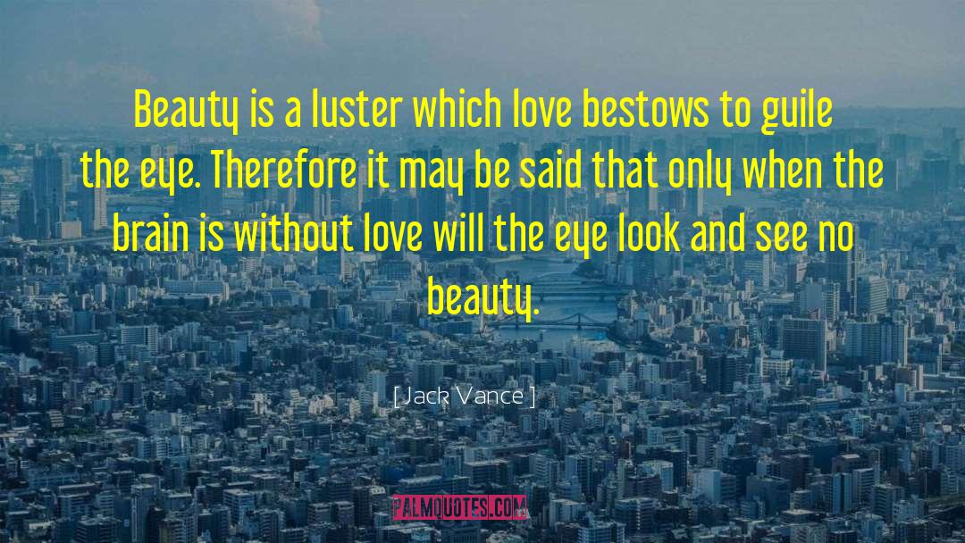 Jack Vance Quotes: Beauty is a luster which