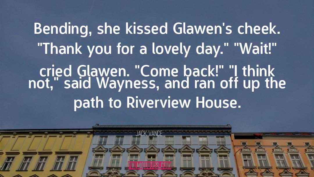 Jack Vance Quotes: Bending, she kissed Glawen's cheek.