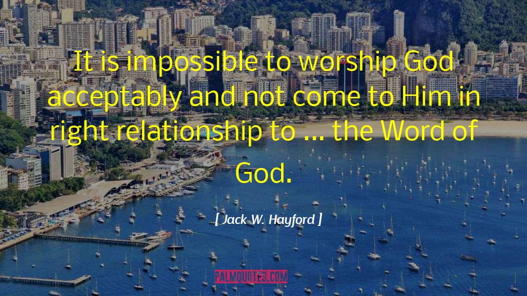 Jack W. Hayford Quotes: It is impossible to worship