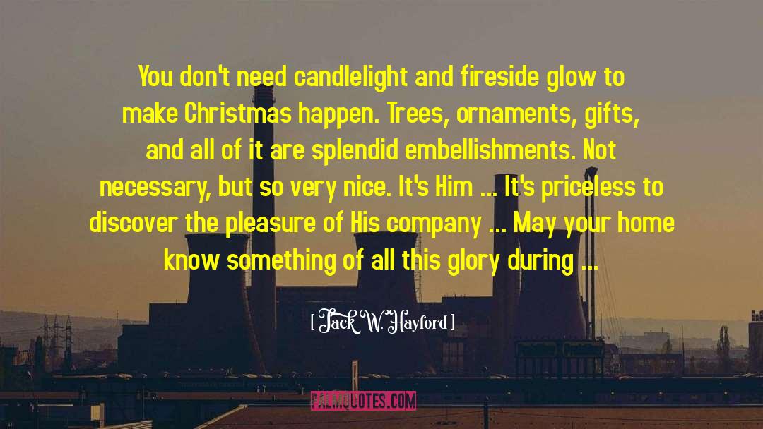 Jack W. Hayford Quotes: You don't need candlelight and