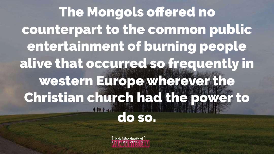 Jack Weatherford Quotes: The Mongols offered no counterpart