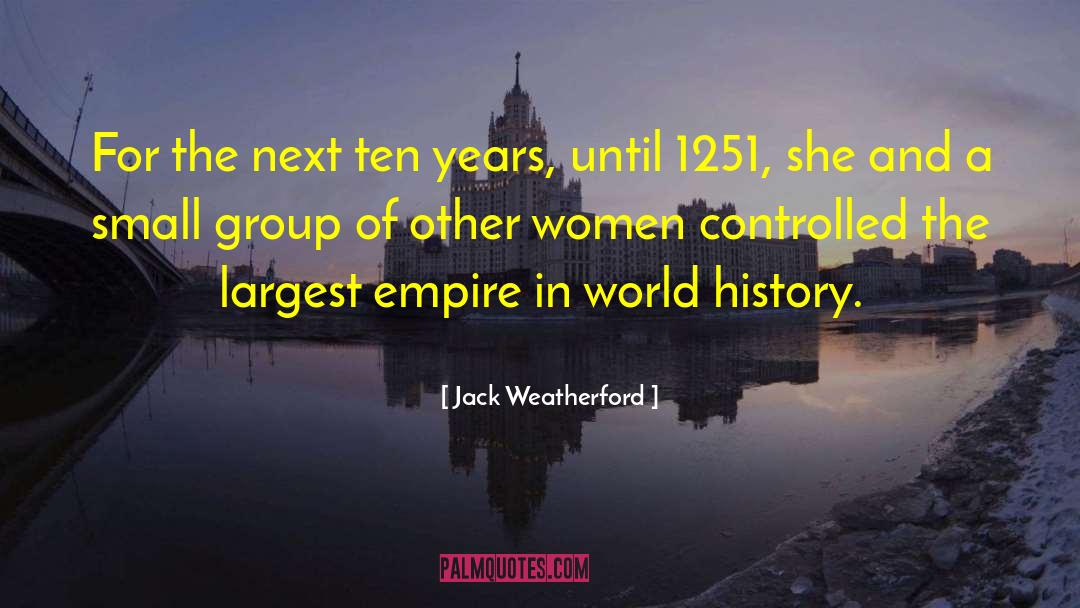 Jack Weatherford Quotes: For the next ten years,
