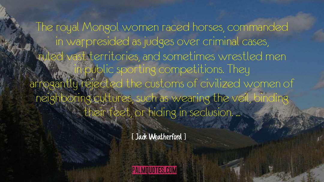 Jack Weatherford Quotes: The royal Mongol women raced