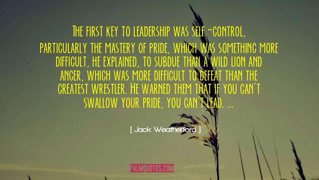 Jack Weatherford Quotes: The first key to leadership