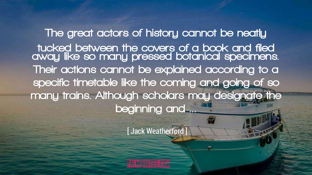 Jack Weatherford Quotes: The great actors of history