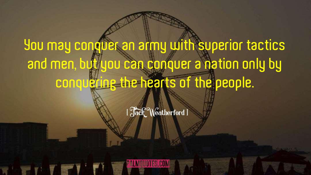 Jack Weatherford Quotes: You may conquer an army
