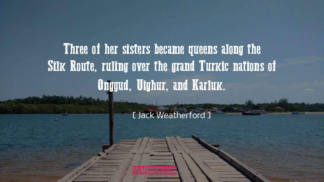 Jack Weatherford Quotes: Three of her sisters became