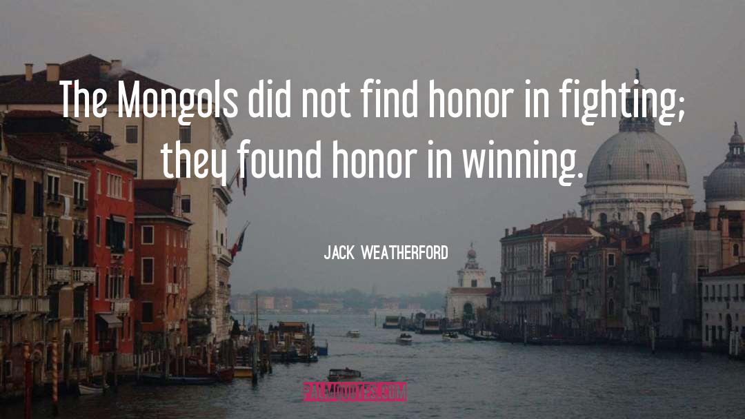 Jack Weatherford Quotes: The Mongols did not find