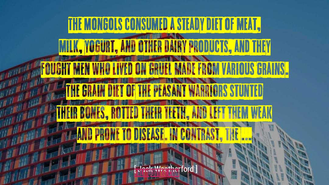 Jack Weatherford Quotes: The Mongols consumed a steady