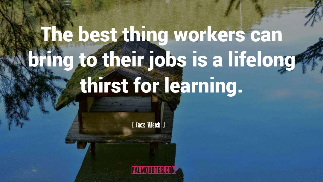 Jack Welch Quotes: The best thing workers can