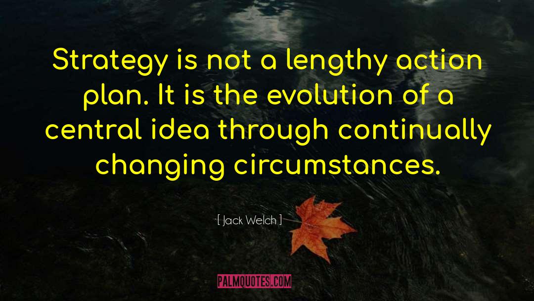 Jack Welch Quotes: Strategy is not a lengthy