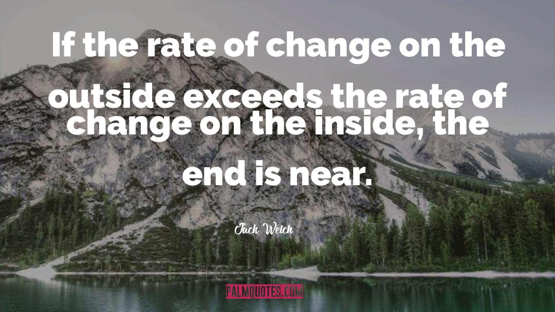 Jack Welch Quotes: If the rate of change
