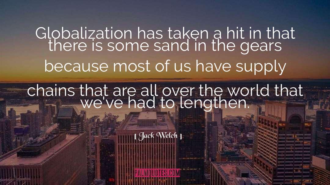 Jack Welch Quotes: Globalization has taken a hit