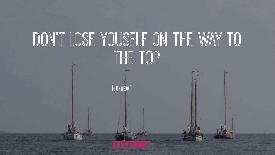 Jack Welch Quotes: Don't lose youself on the