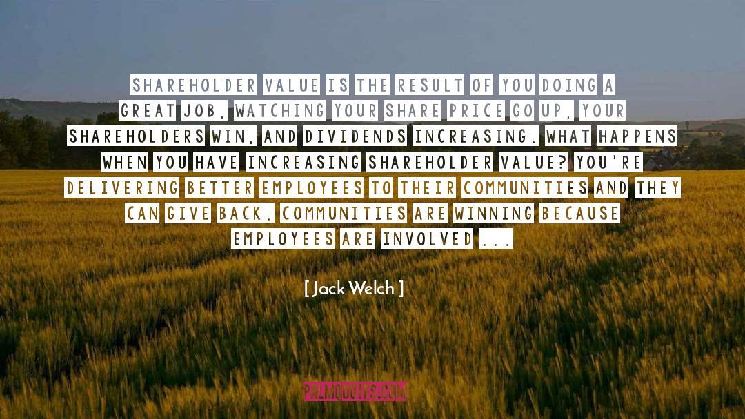 Jack Welch Quotes: Shareholder value is the result