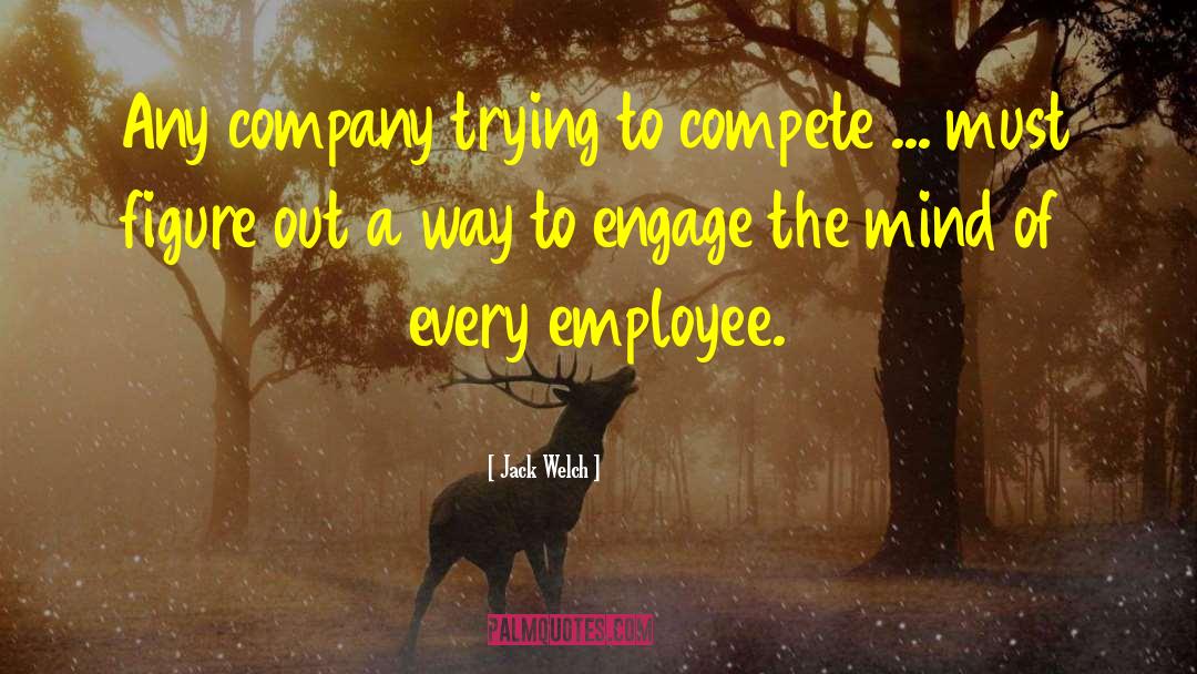 Jack Welch Quotes: Any company trying to compete