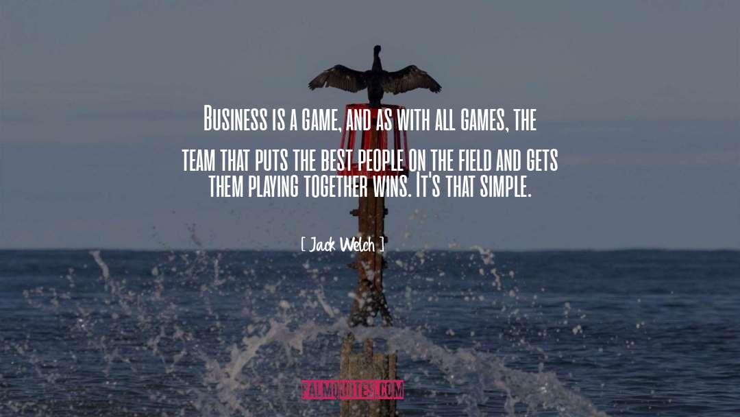 Jack Welch Quotes: Business is a game, and