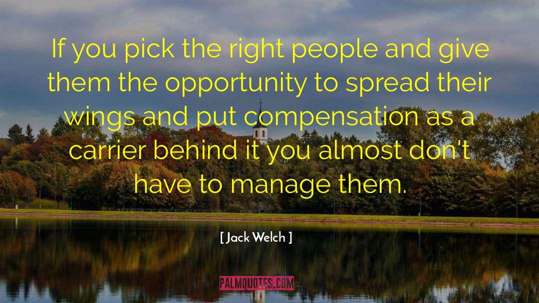 Jack Welch Quotes: If you pick the right