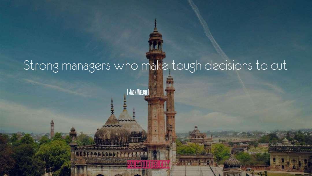 Jack Welch Quotes: Strong managers who make tough