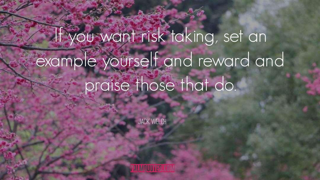 Jack Welch Quotes: If you want risk taking,