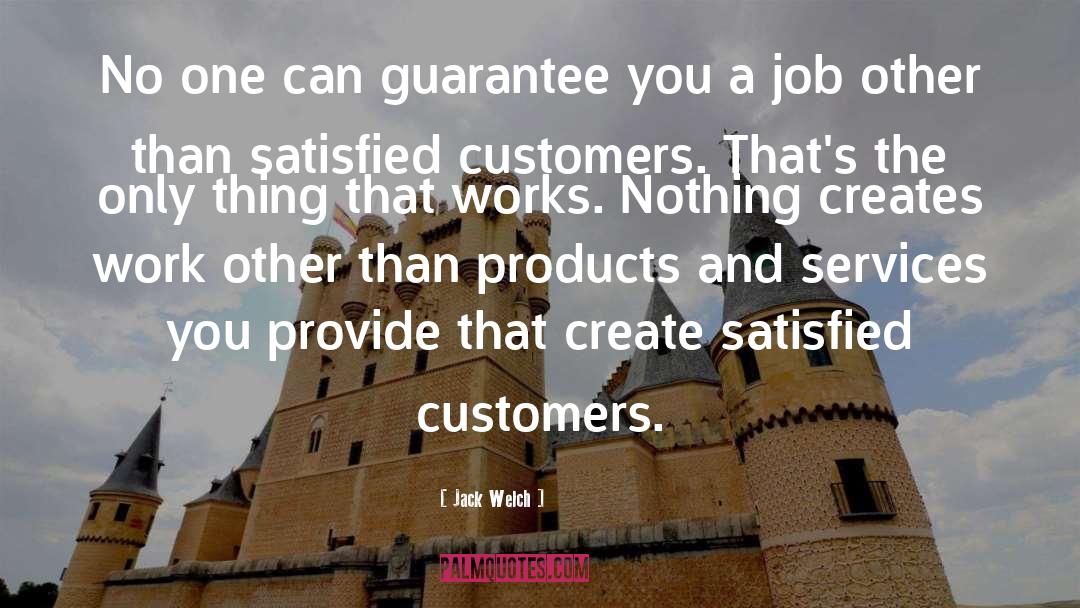 Jack Welch Quotes: No one can guarantee you